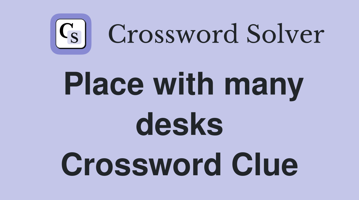 Place with many desks Crossword Clue