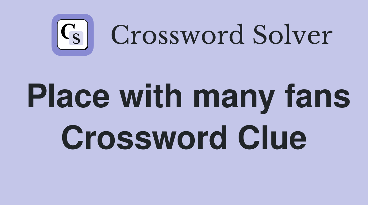 Place with many fans Crossword Clue