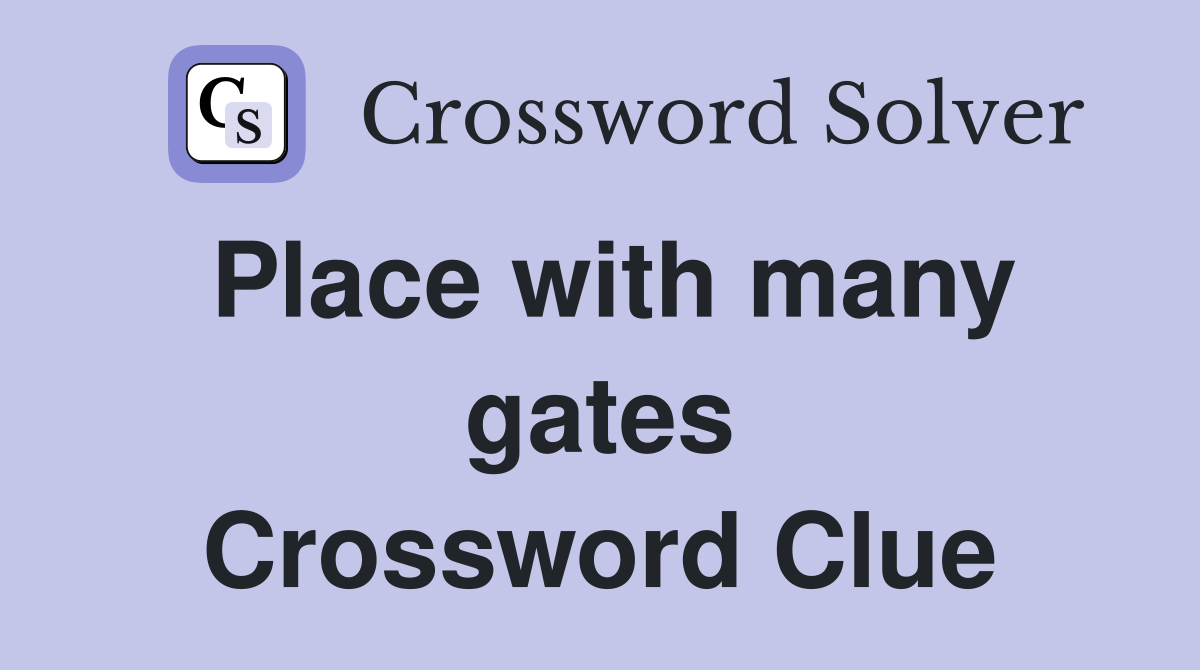 Place with many gates Crossword Clue