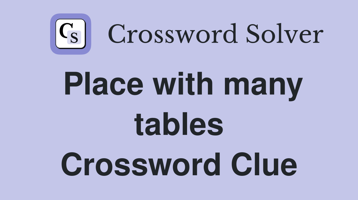 Place with many tables Crossword Clue