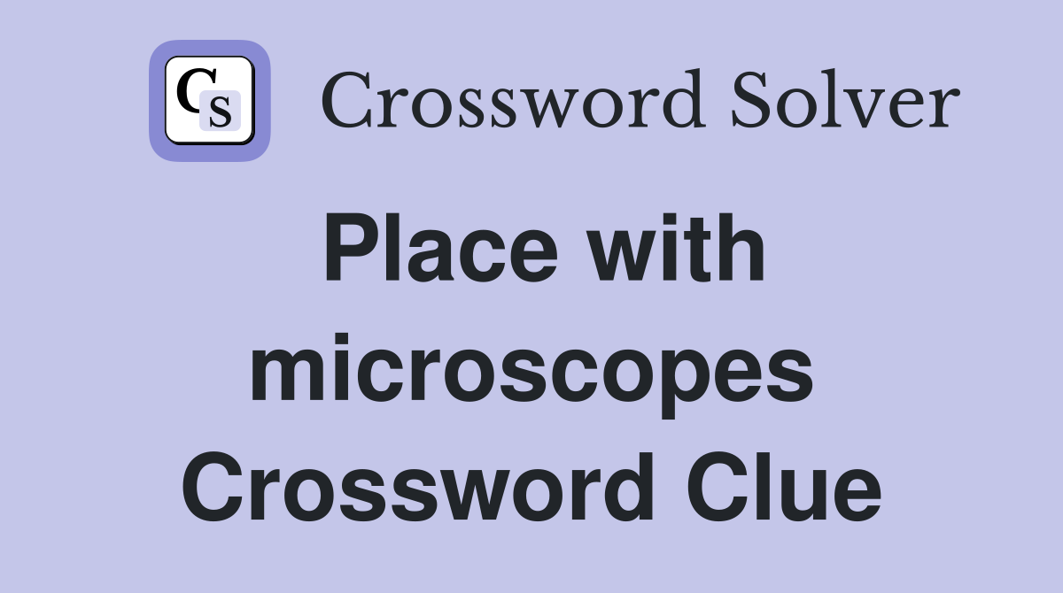 Place with microscopes Crossword Clue