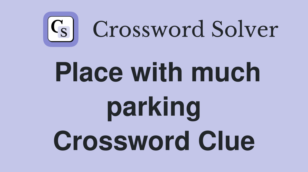 Place with much parking Crossword Clue