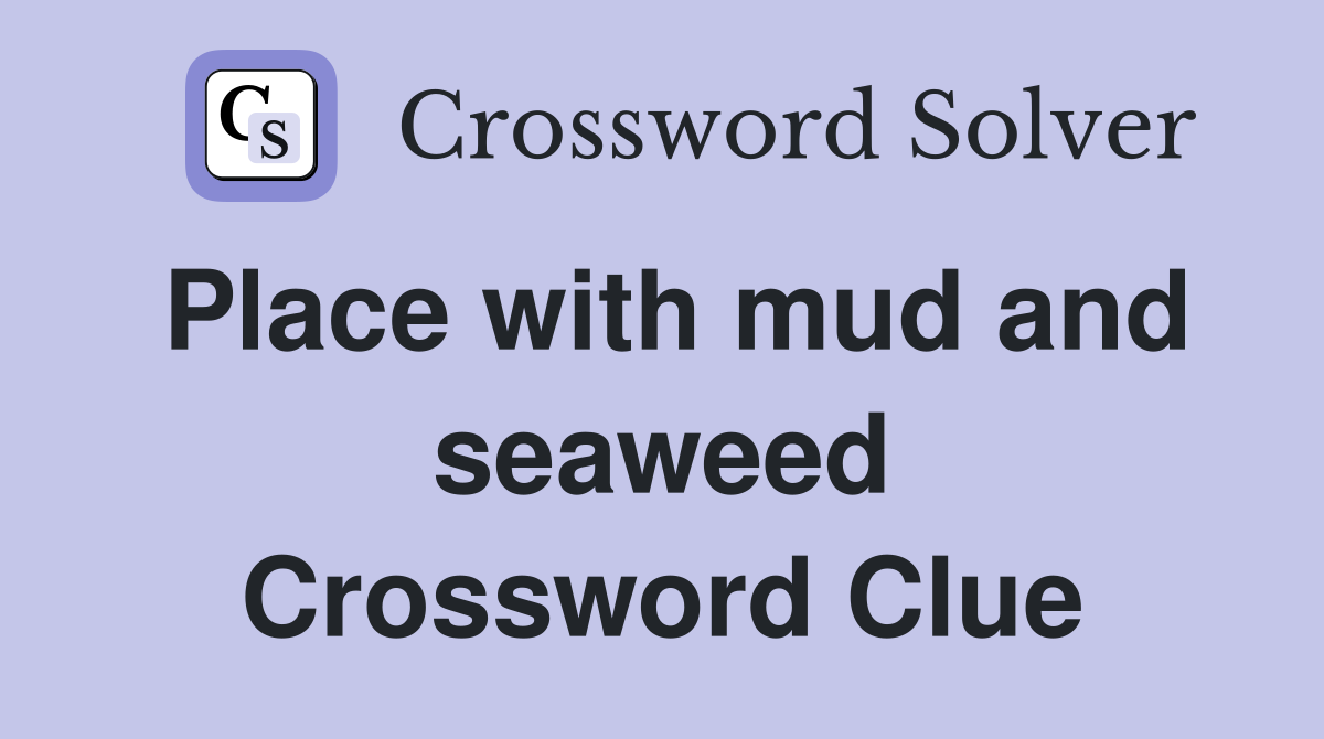 Place with mud and seaweed Crossword Clue