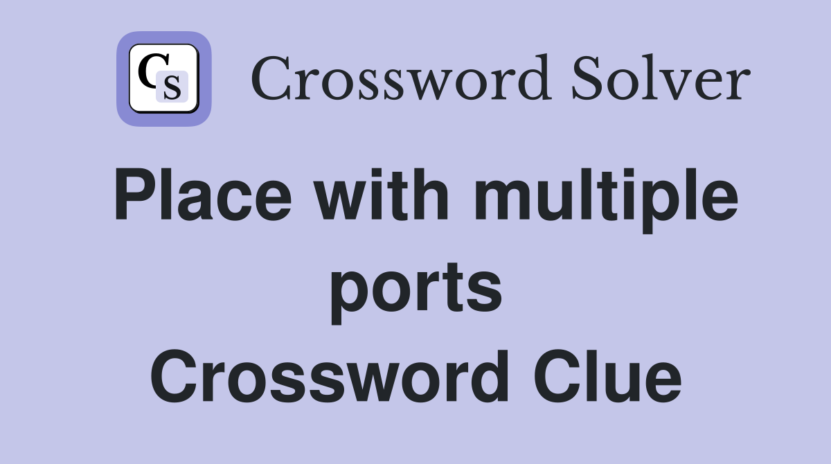 Place with multiple ports Crossword Clue