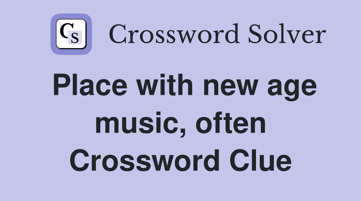 Place with new age music, often Crossword Clue