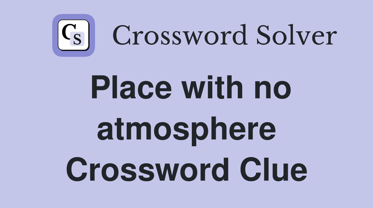 Place with no atmosphere Crossword Clue