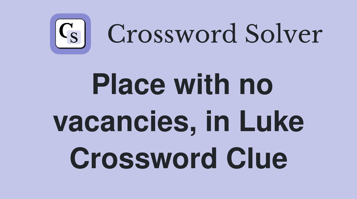 Place with no vacancies, in Luke Crossword Clue