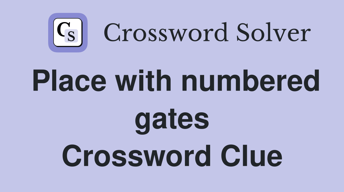 Place with numbered gates Crossword Clue