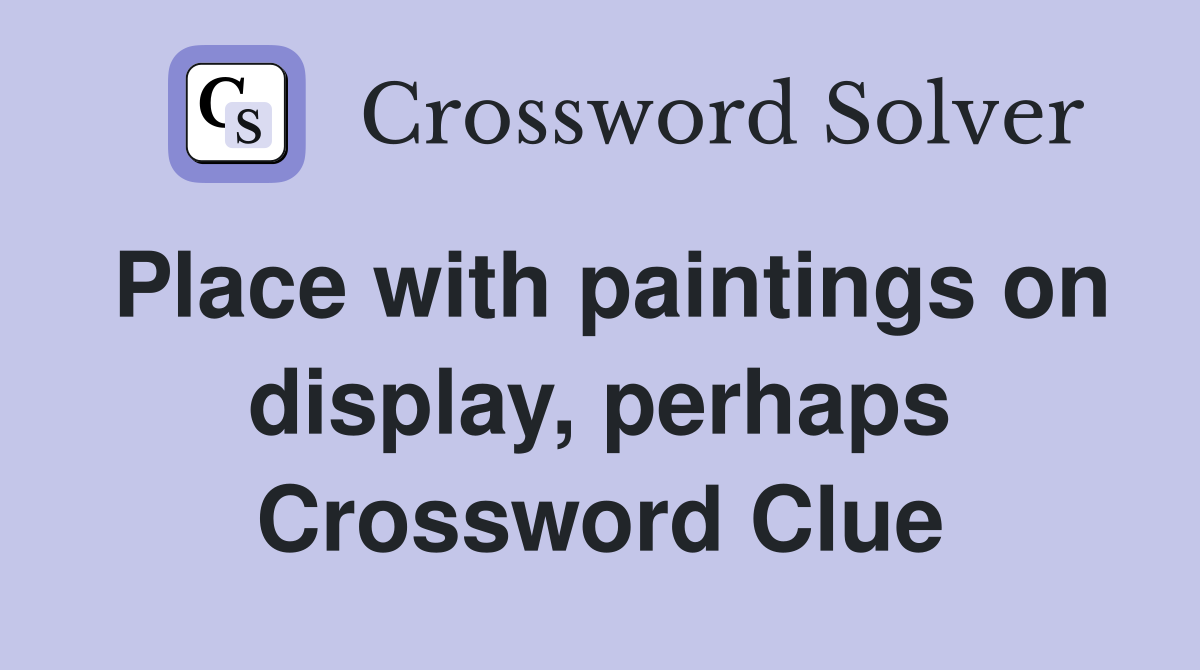 Place with paintings on display, perhaps Crossword Clue