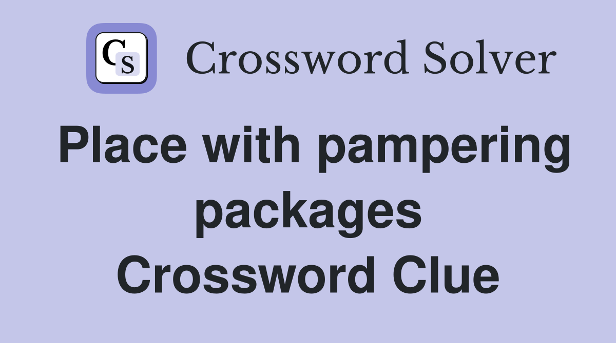 Place with pampering packages Crossword Clue