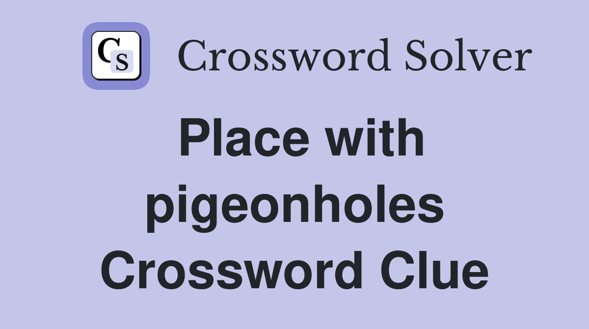 Place with pigeonholes Crossword Clue