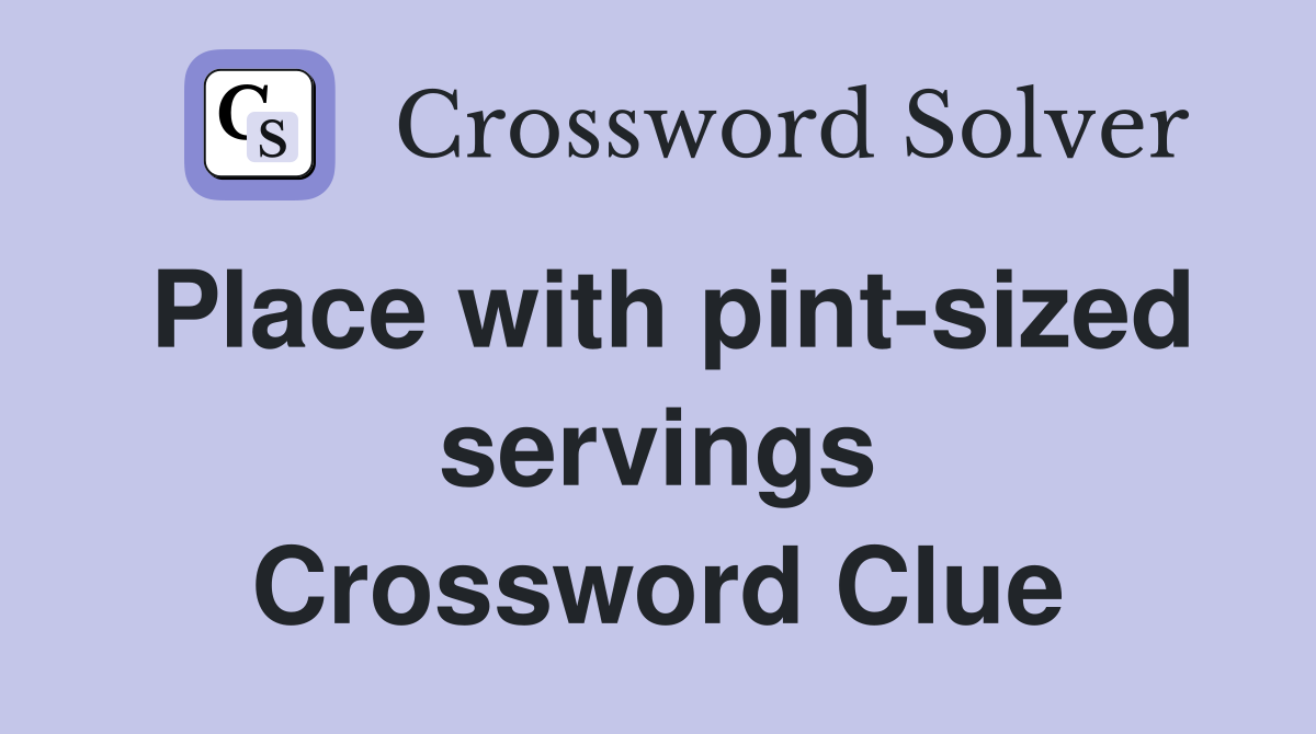 Place with pint-sized servings Crossword Clue