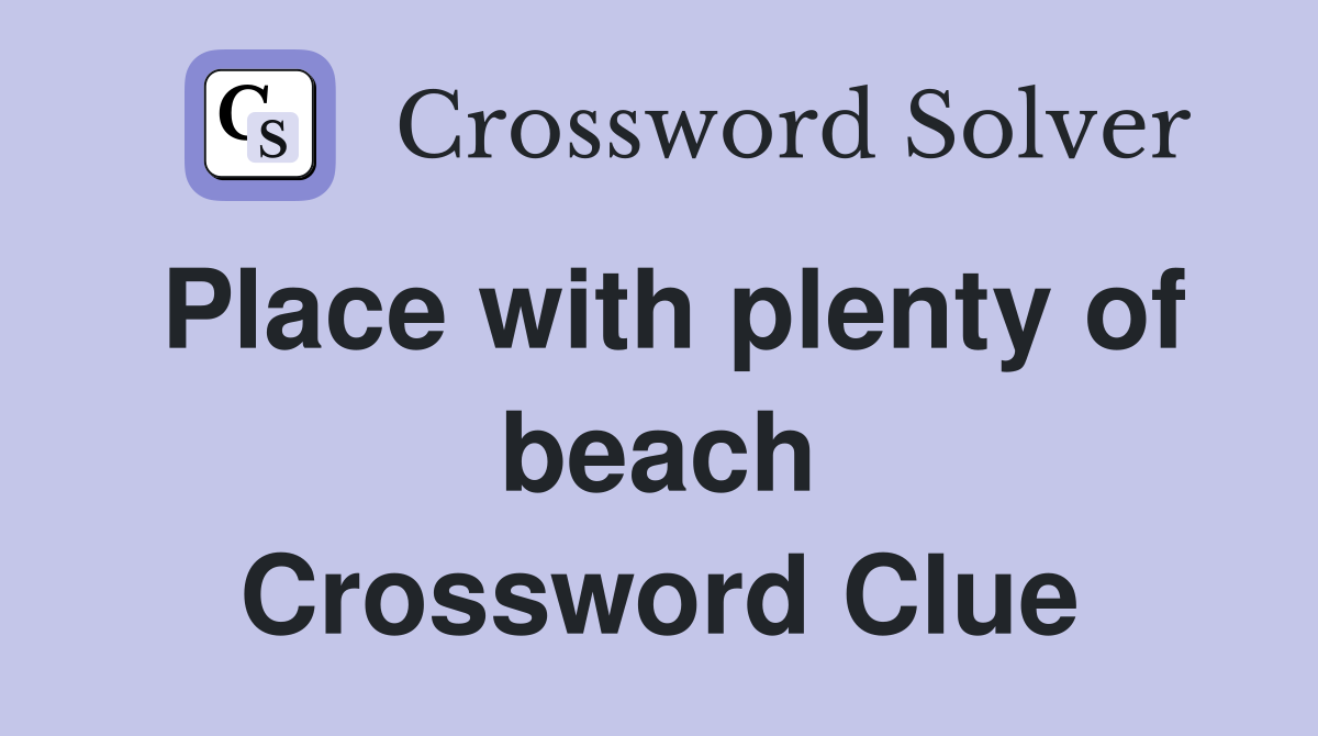 Place with plenty of beach Crossword Clue