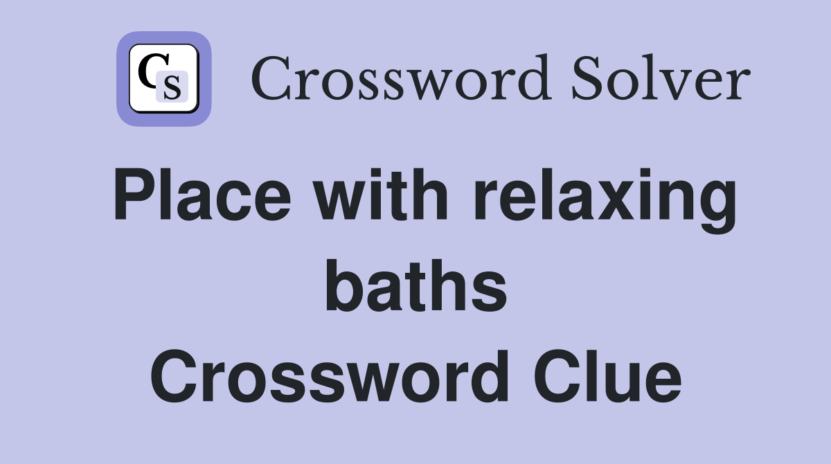 Place with relaxing baths Crossword Clue
