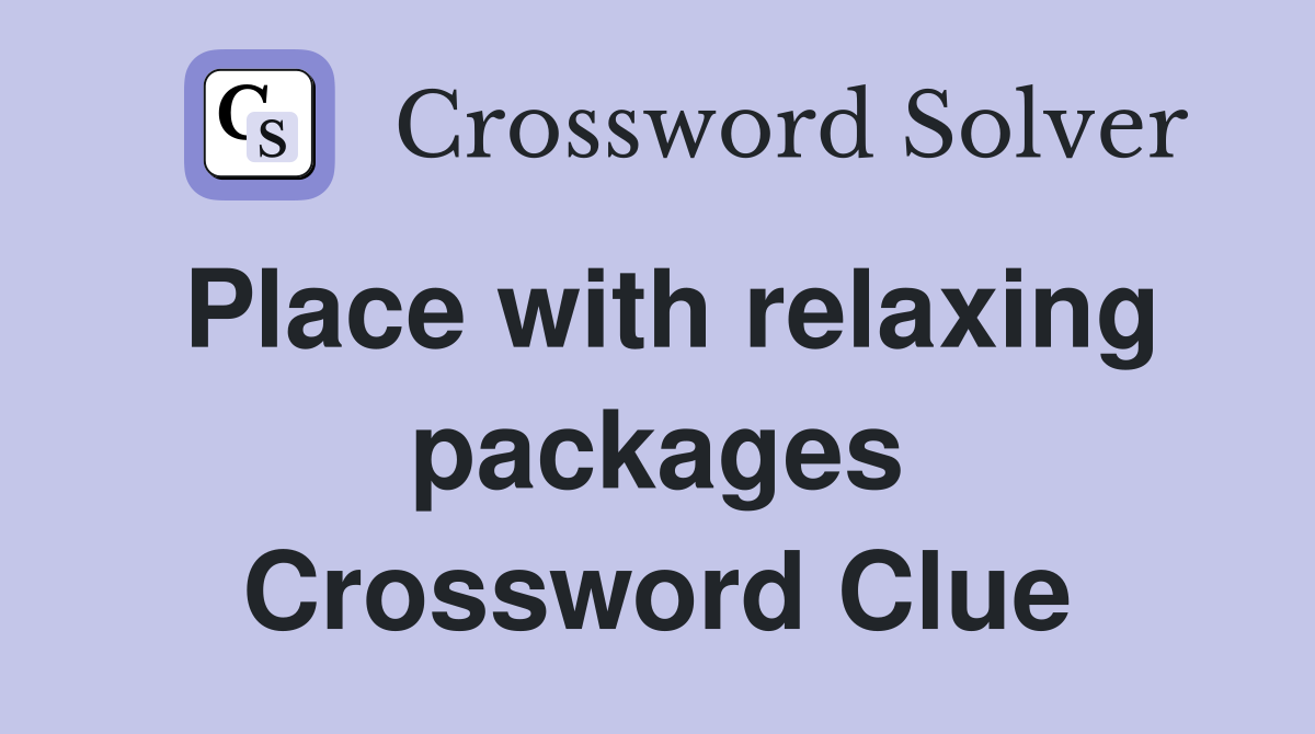 Place with relaxing packages Crossword Clue