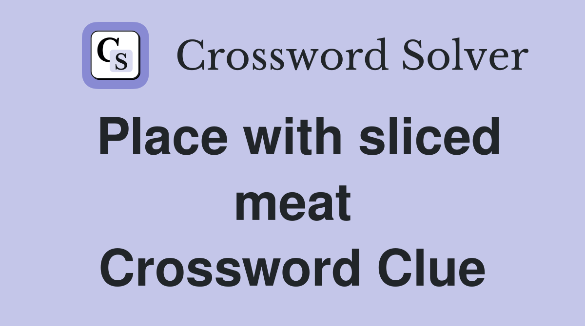 Place with sliced meat Crossword Clue