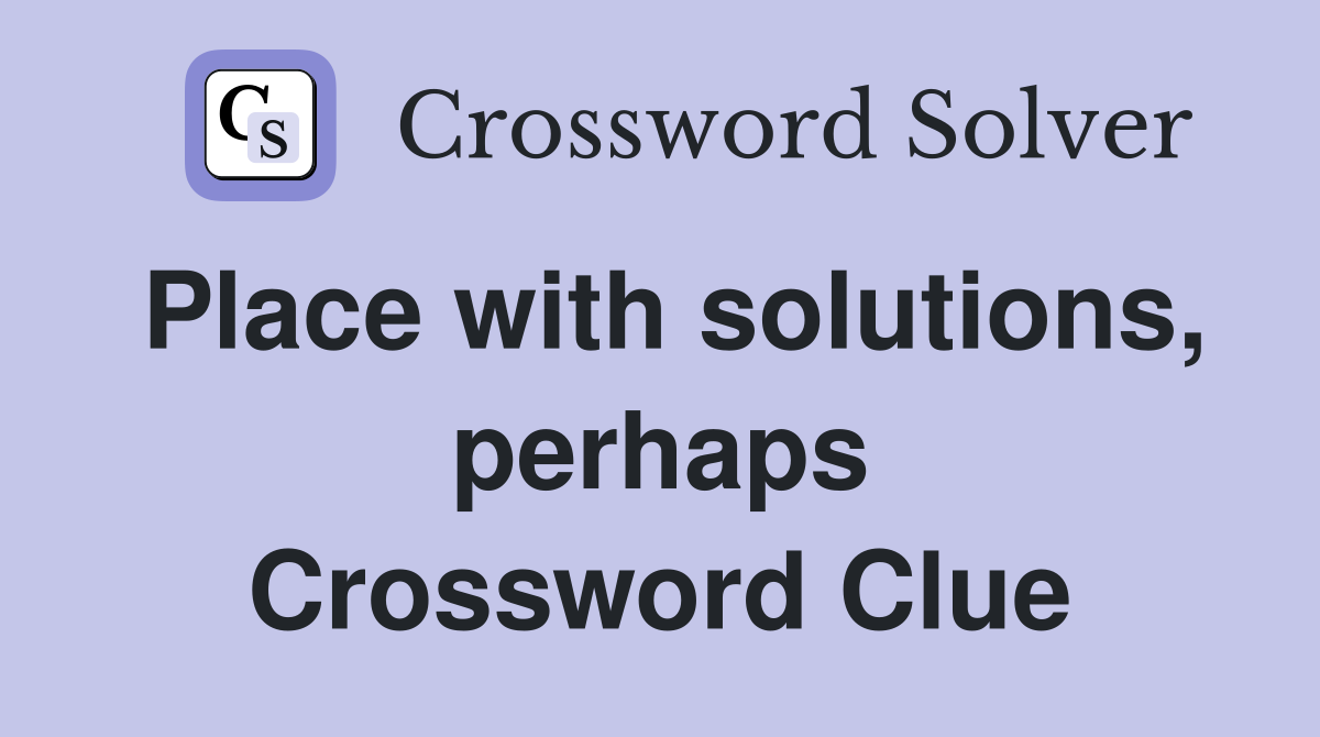 Place with solutions, perhaps Crossword Clue