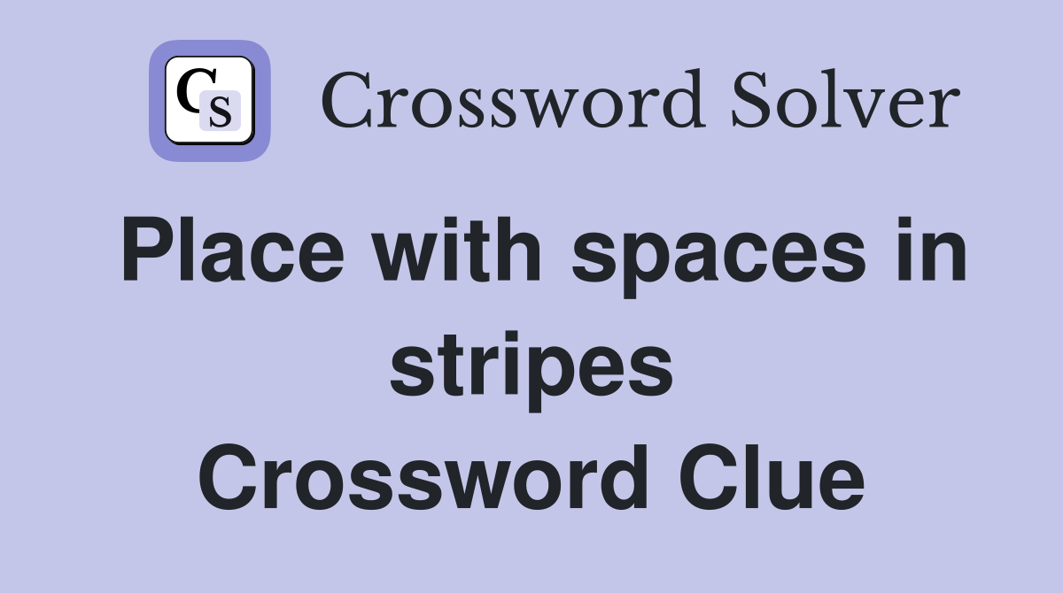 Place with spaces in stripes Crossword Clue