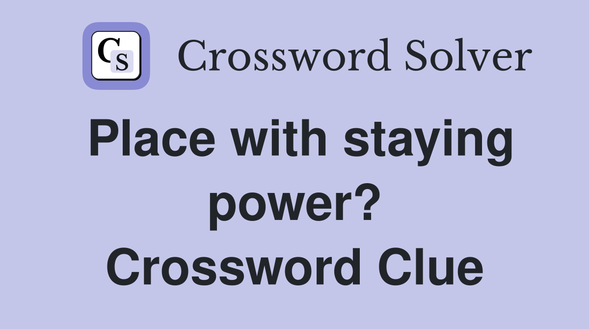 Place with staying power? Crossword Clue