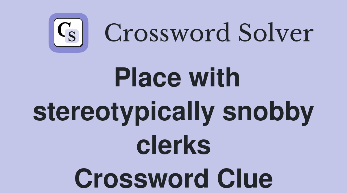 Place with stereotypically snobby clerks Crossword Clue