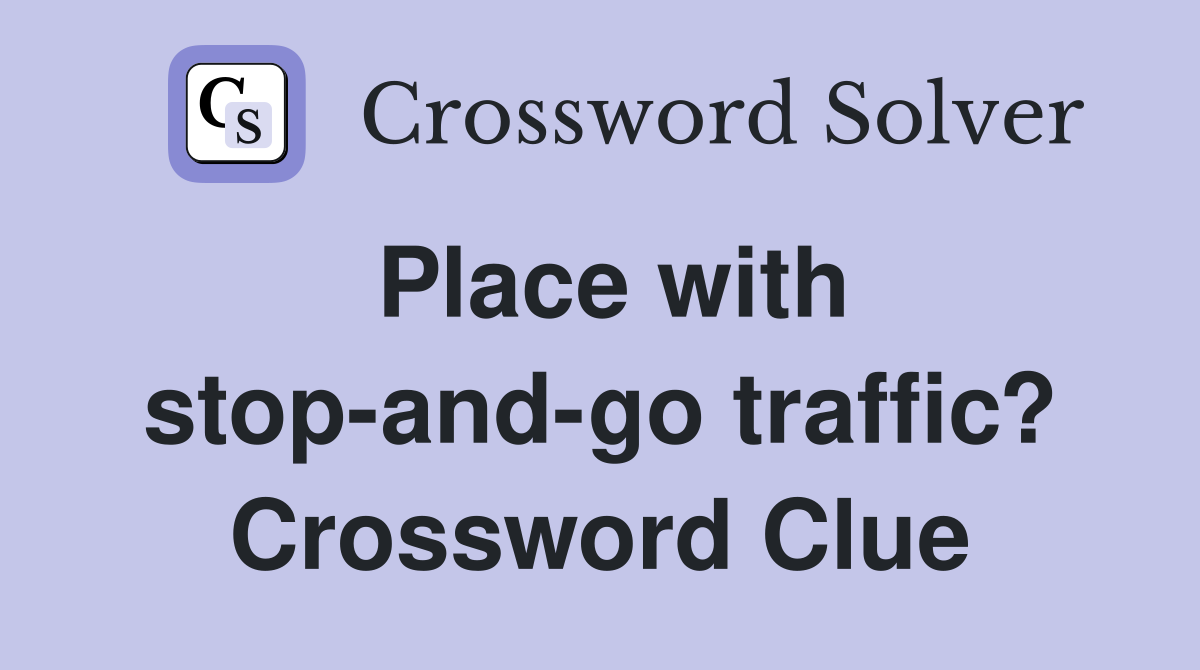 Place with stop-and-go traffic? Crossword Clue