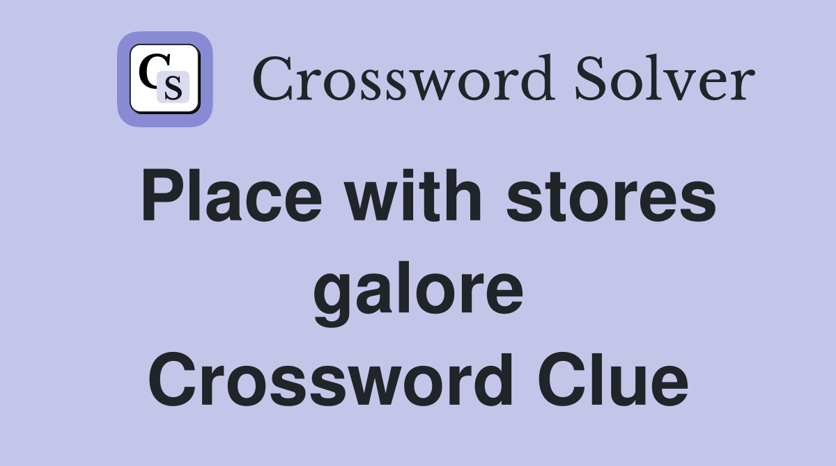 Place with stores galore Crossword Clue
