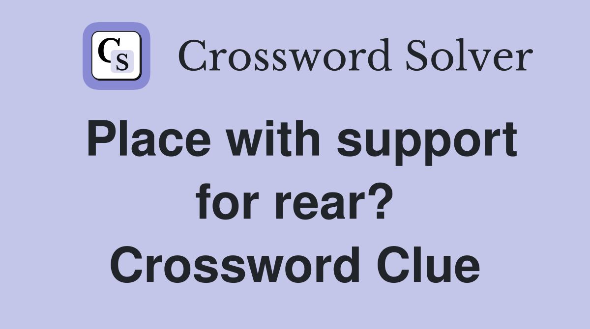 Place with support for rear? Crossword Clue