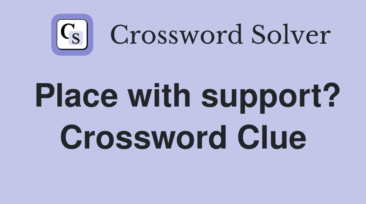 Place with support? Crossword Clue