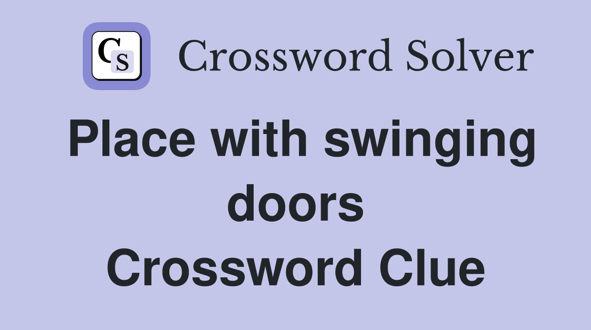 Place with swinging doors Crossword Clue