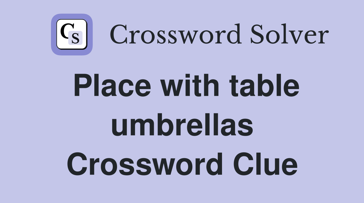 Place with table umbrellas Crossword Clue