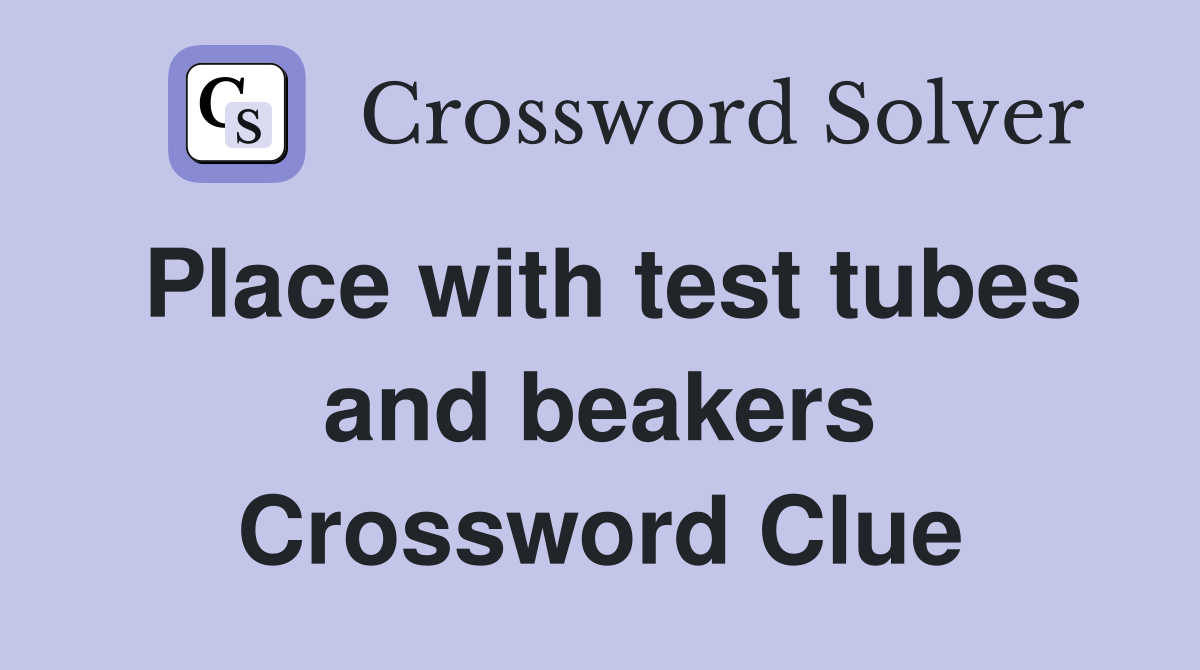 Place with test tubes and beakers Crossword Clue