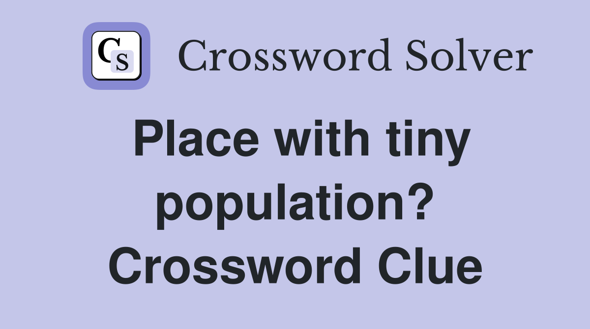 Place with tiny population? Crossword Clue