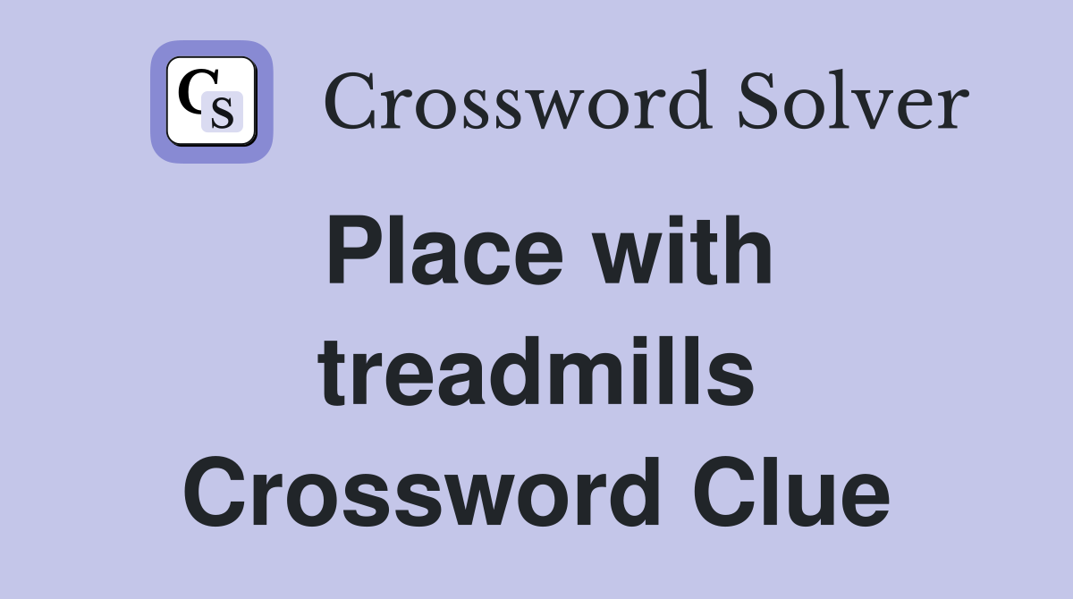 Place with treadmills Crossword Clue