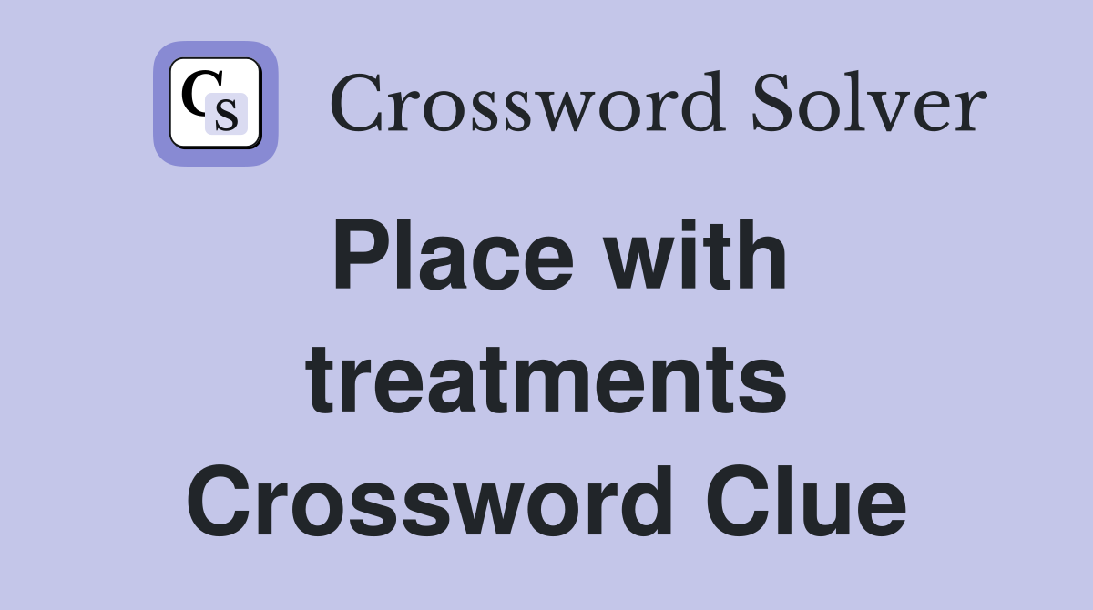 Place with treatments Crossword Clue