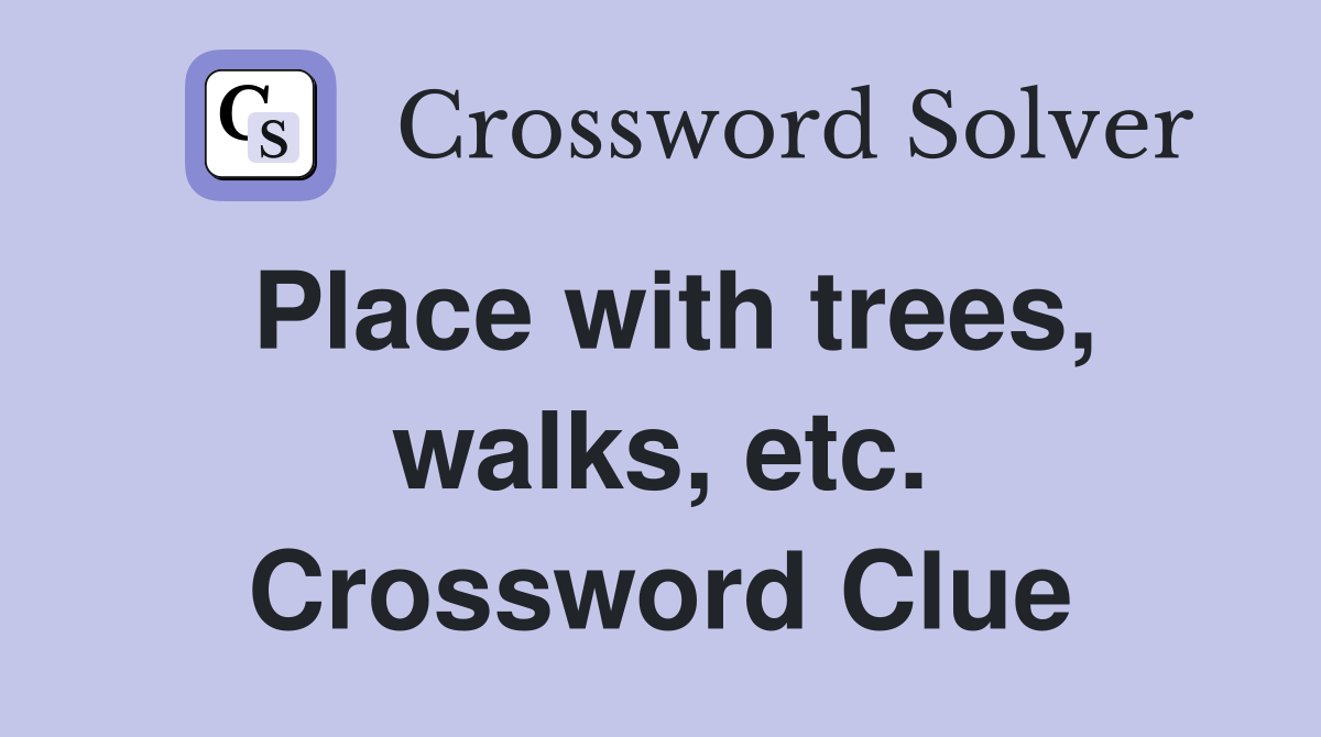 Place with trees, walks, etc. Crossword Clue