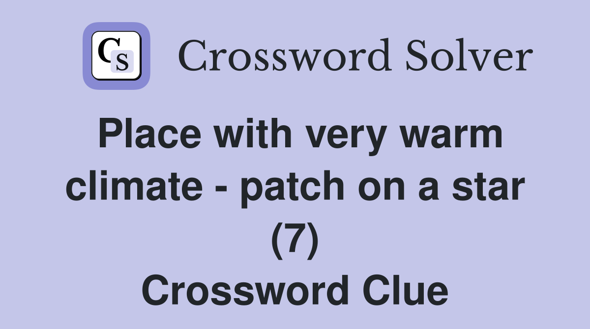 Place with very warm climate - patch on a star (7) Crossword Clue