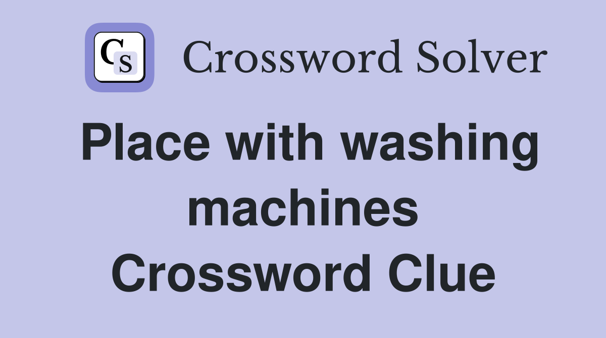 Place with washing machines Crossword Clue