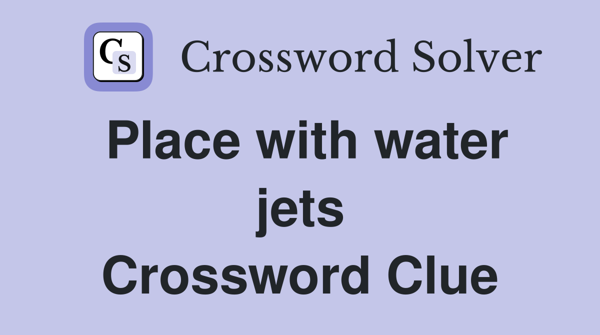 Place with water jets Crossword Clue
