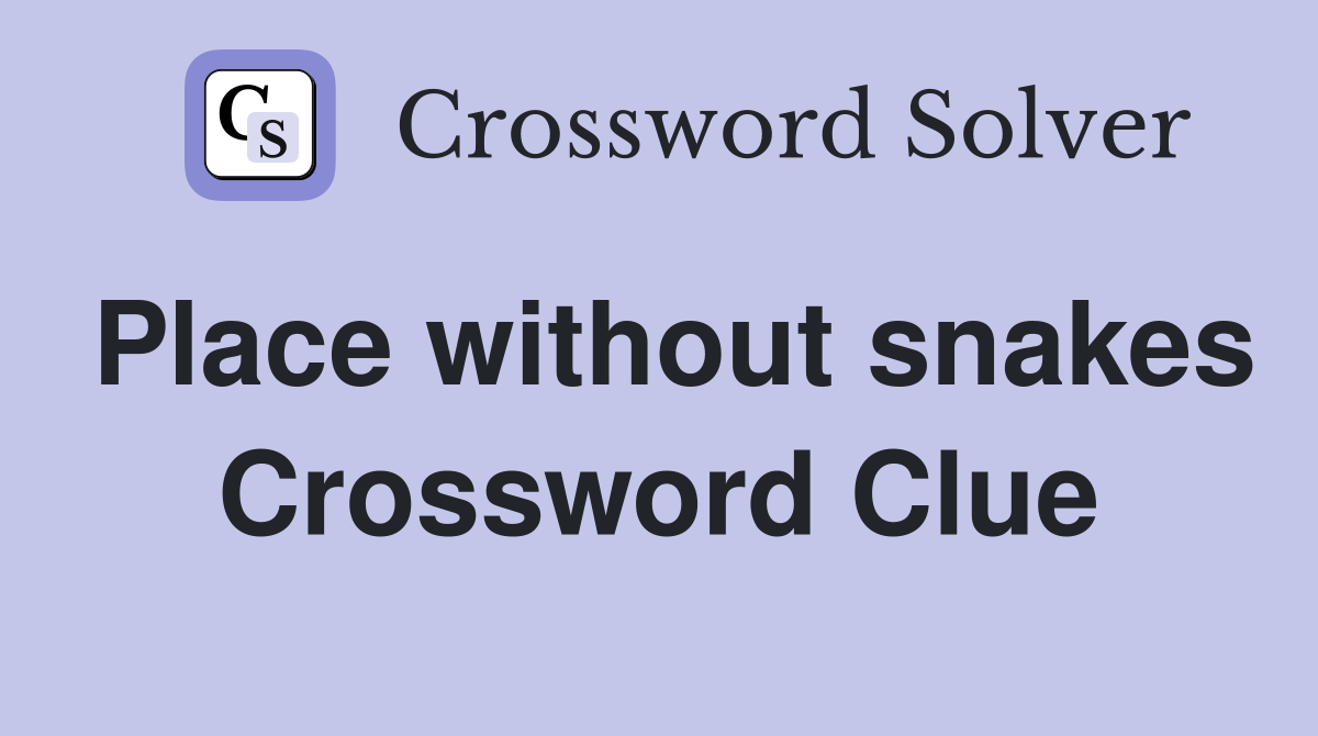 Place without snakes Crossword Clue