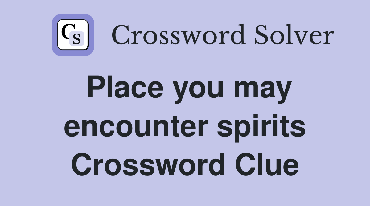 Place you may encounter spirits Crossword Clue