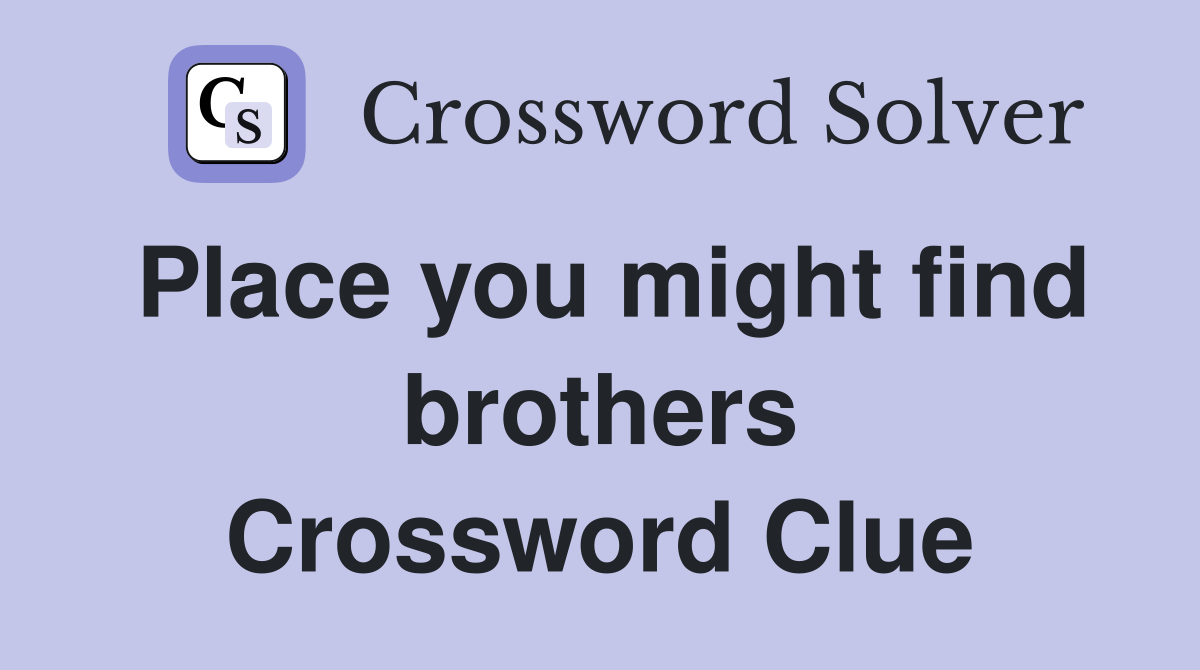 Place you might find brothers Crossword Clue