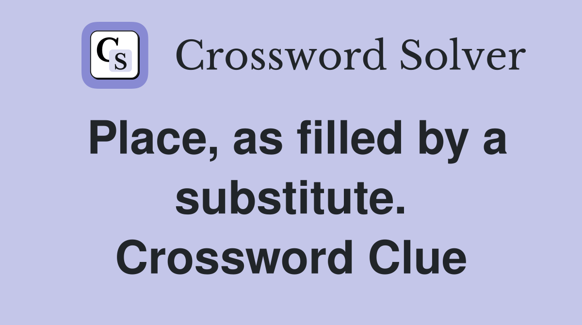 Place, as filled by a substitute. Crossword Clue