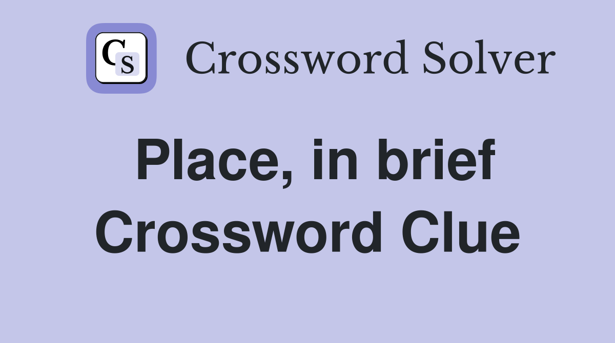 Place, in brief Crossword Clue
