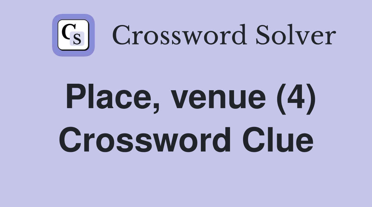 Place, venue (4) Crossword Clue