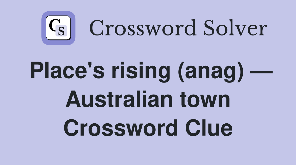 Place's rising (anag) — Australian town Crossword Clue