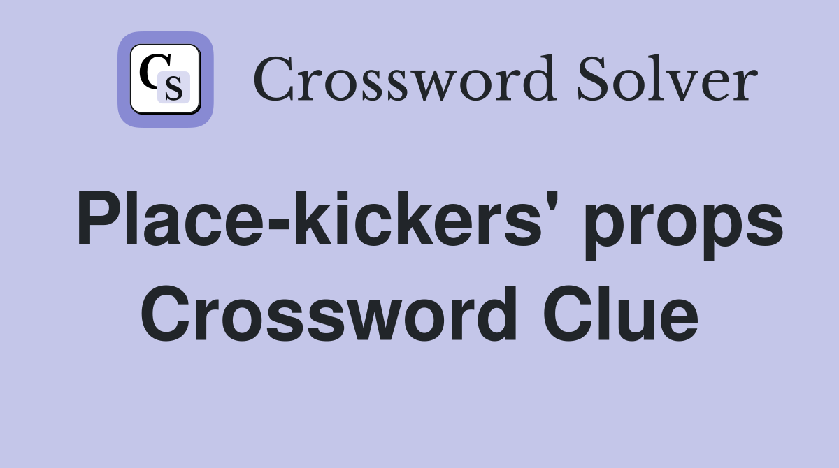 Place-kickers' props Crossword Clue