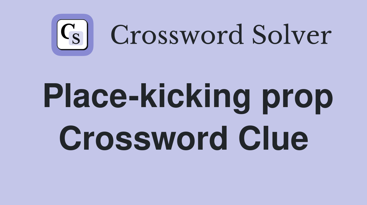 Place-kicking prop Crossword Clue