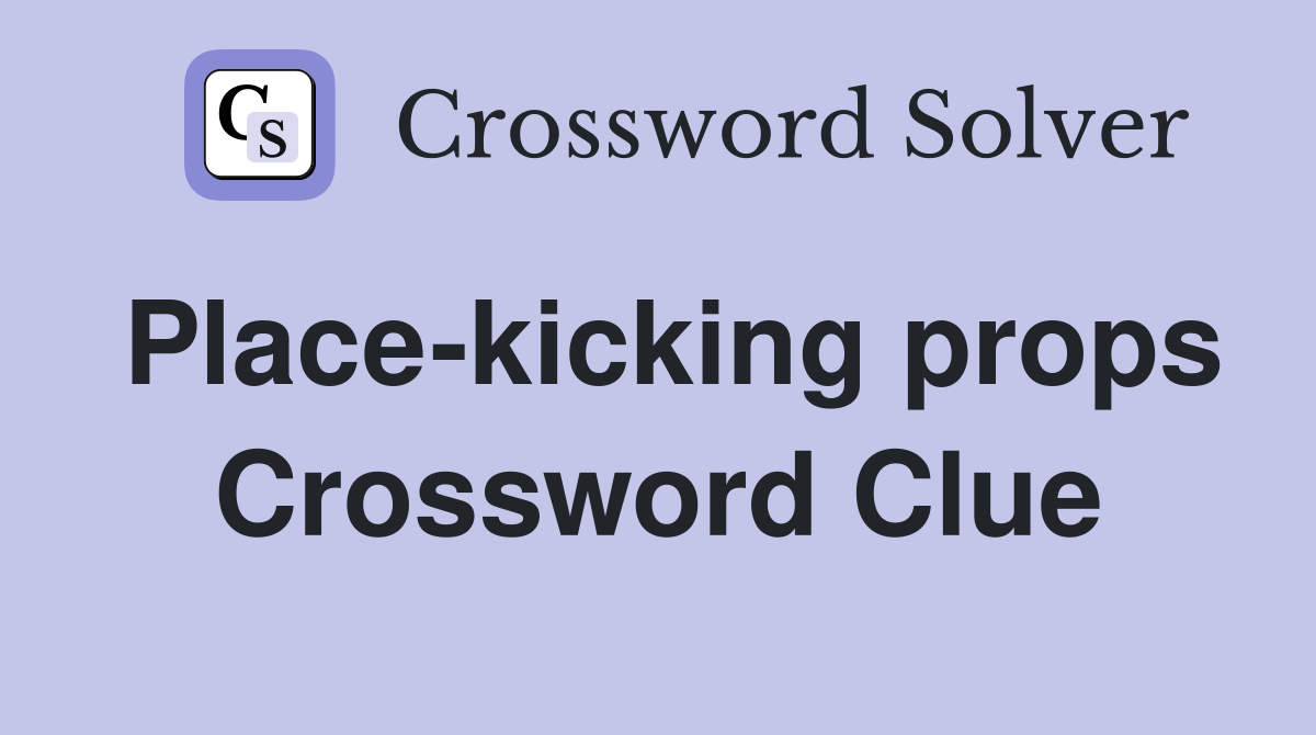 Place-kicking props Crossword Clue