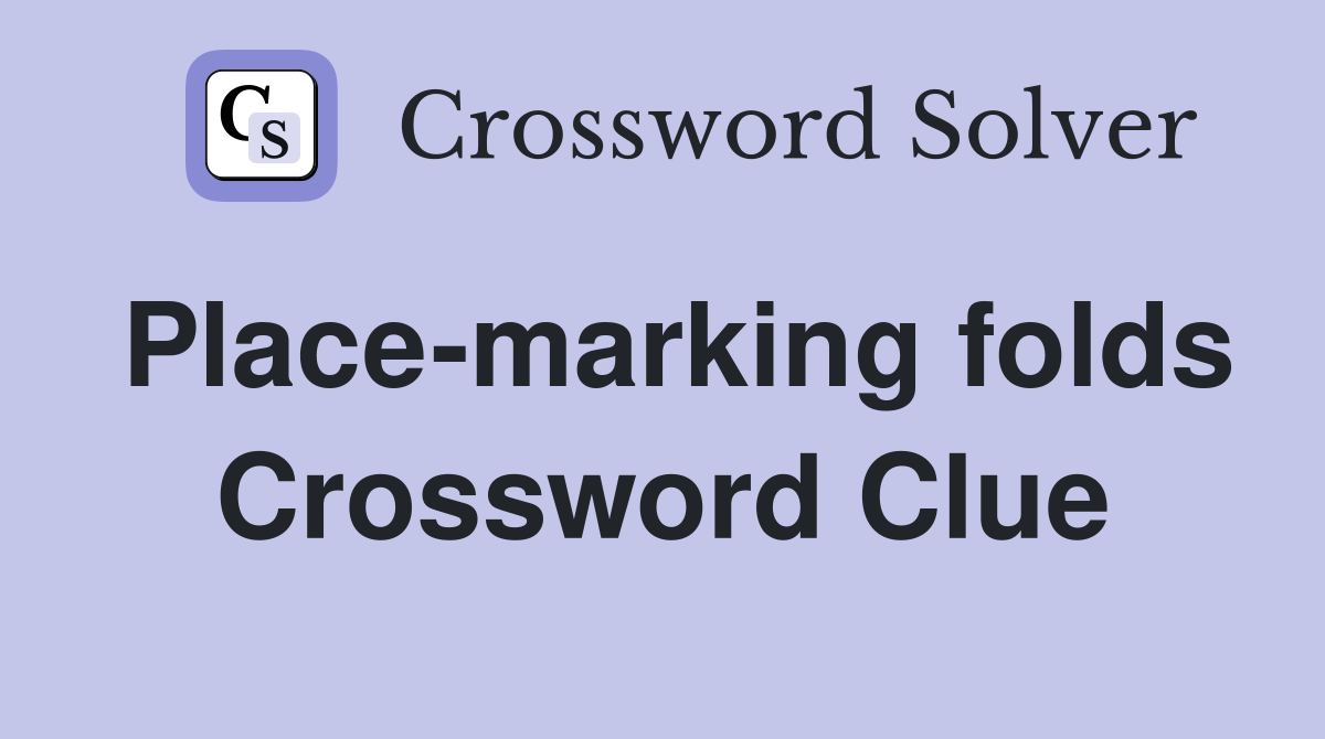 Place-marking folds Crossword Clue