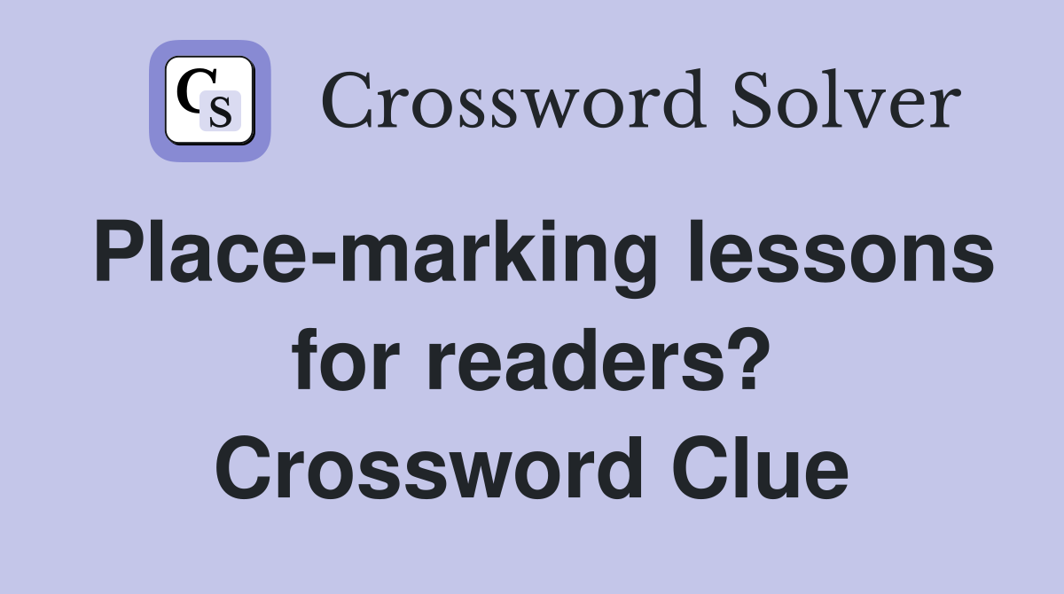 Place-marking lessons for readers? Crossword Clue